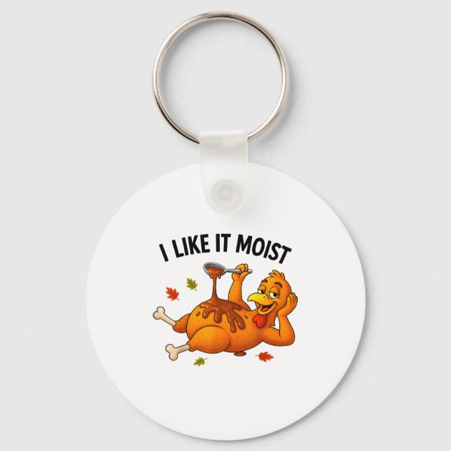 Funny Turkey Thanksgiving I Like It Moist Adult Wo Key Ring (Front)