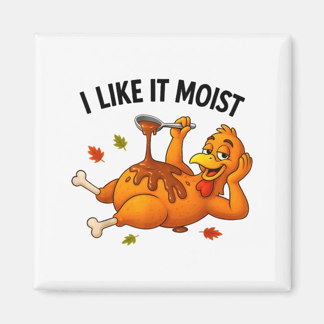 Funny Turkey Thanksgiving I Like It Moist Adult Wo Magnet (Front)