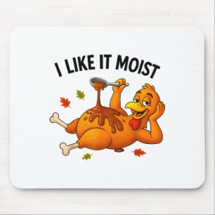 Funny Turkey Thanksgiving I Like It Moist Adult Wo Mouse Mat
