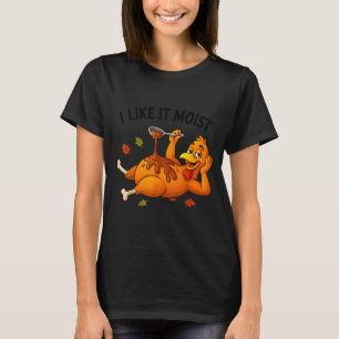 Funny Turkey Thanksgiving I Like It Moist Adult Wo T-Shirt