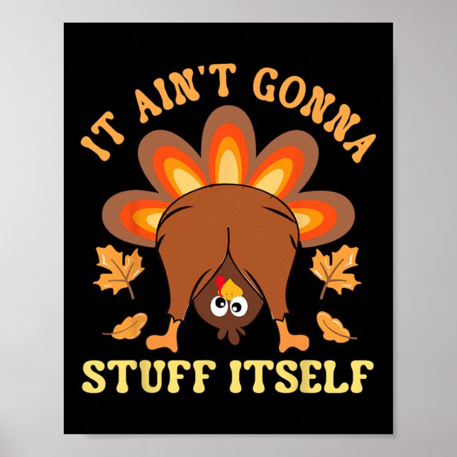 Funny Turkey Thanksgiving It Ain't Gonna Stuff Its Poster (Front)
