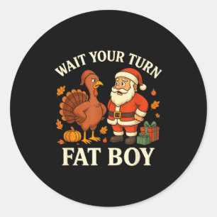 Funny Turkey Vs Santa Wait Your Turn Thanksgiving  Classic Round Sticker