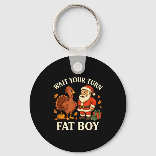 Funny Turkey Vs Santa Wait Your Turn Thanksgiving  Key Ring (Front)