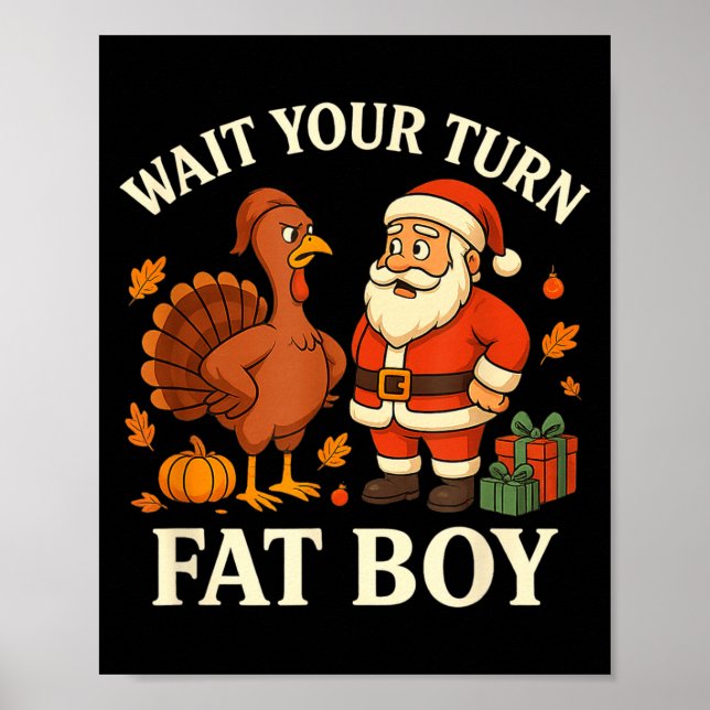 Funny Turkey Vs Santa Wait Your Turn Thanksgiving  Poster (Front)