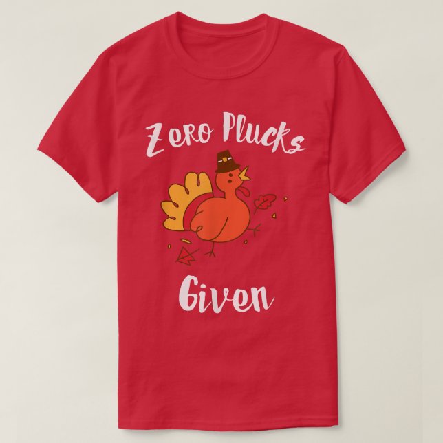 Funny Turkey, Zero Plucks Given, Friendsgiving Tha T-Shirt (Design Front)