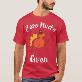 Funny Turkey, Zero Plucks Given, Friendsgiving Tha T-Shirt