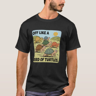 Funny Turtle Saying Off Like a Herd of Turtles Vin T-Shirt