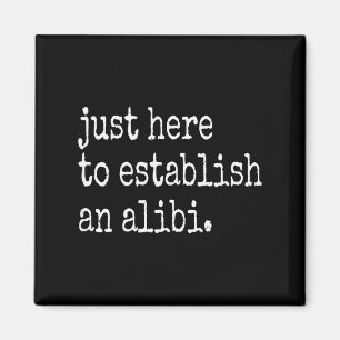 Funny Tv True Crime Just Here To Establish An Alib Magnet