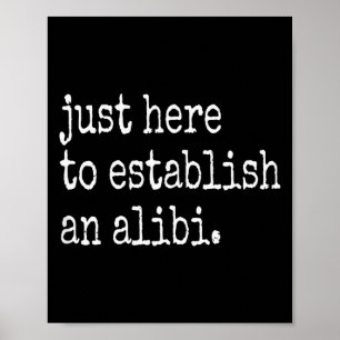 Funny Tv True Crime Just Here To Establish An Alib Poster