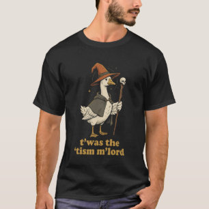 Funny TWAS The Tism M'Lord Wizard Goose Autism Mem T-Shirt