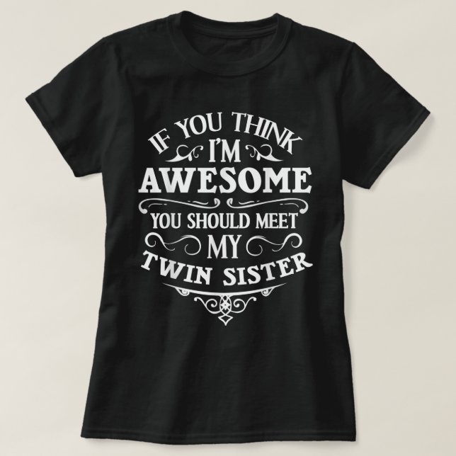 Funny Twin Sisters Gift For Women Cool Awesome Big T-Shirt (Design Front)
