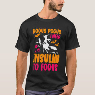 Funny Type 1 Diabetes Hocus Pocus I Need Insulin t T-Shirt