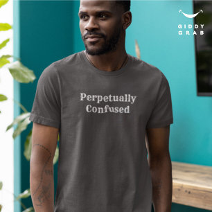 Funny Typo Character Quote Perpetually Confused T-Shirt