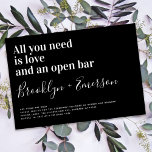 Funny Typography Black White Wedding Invitation<br><div class="desc">Invite friends and family to join you for your wedding celebrations with this funny wedding invitation. The text reads "all you need is love and an open bar"</div>