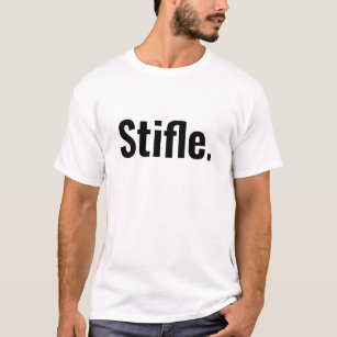 Funny typography quote stifle be quiet sarcastic  T-Shirt