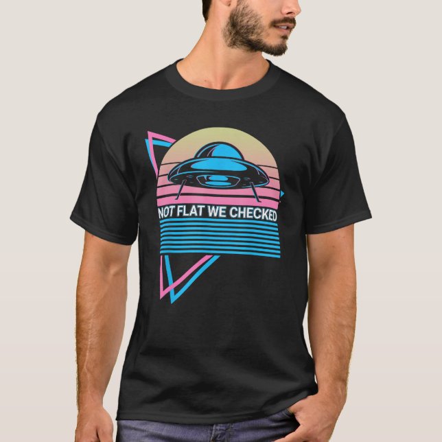 Funny Ufo Alien Astronomy Aliens Not Flat We Check T-Shirt (Front)