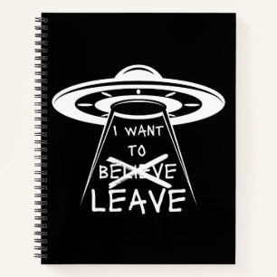 Funny UFO Quote I Want to Leave Notebook