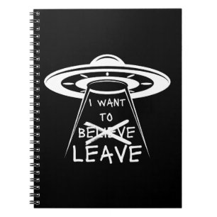 Funny UFO Quote I Want to Leave Notebook