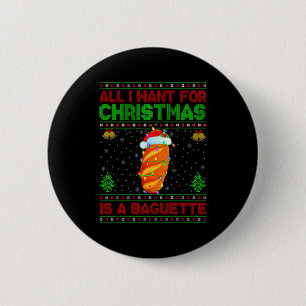 Funny Ugly All I Want For Christmas Is A Baguette  6 Cm Round Badge