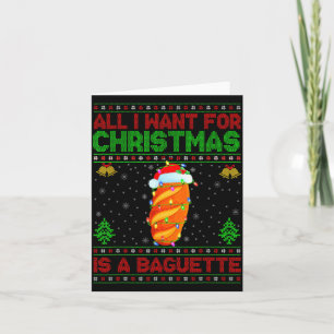 Funny Ugly All I Want For Christmas Is A Baguette  Card