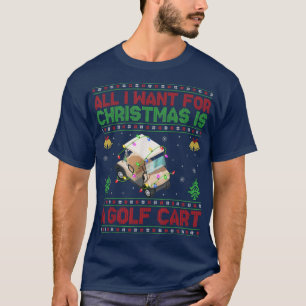Funny Ugly All I Want For Christmas Is A Golf Cart T-Shirt