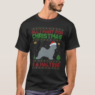 Funny Ugly All I Want For Christmas Is A Maltese T-Shirt