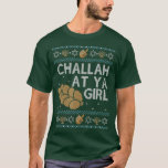 Funny Ugly Hanukkah Sweater Challah At Ya Girl Mat<br><div class="desc">Funny Ugly Hanukkah Sweater Challah At Ya Girl Matching T-Shirt .</div>