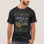 Funny Ugly Hanukkah Sweater Challah At Ya Girl Set<br><div class="desc">Funny Ugly Hanukkah Sweater Style Our Challah At Ya Girl Matching Couples Set Tshirt, boy version available. See our brand "TJs Hanukkah Sweater Shirts" for more great options. Pullover sweatshirt options are available in our sister brand "TJS: Ugly Hanukkah Sweaters" Hannukah Channukah Jewish Christmas? Either way here's an awesome cute...</div>