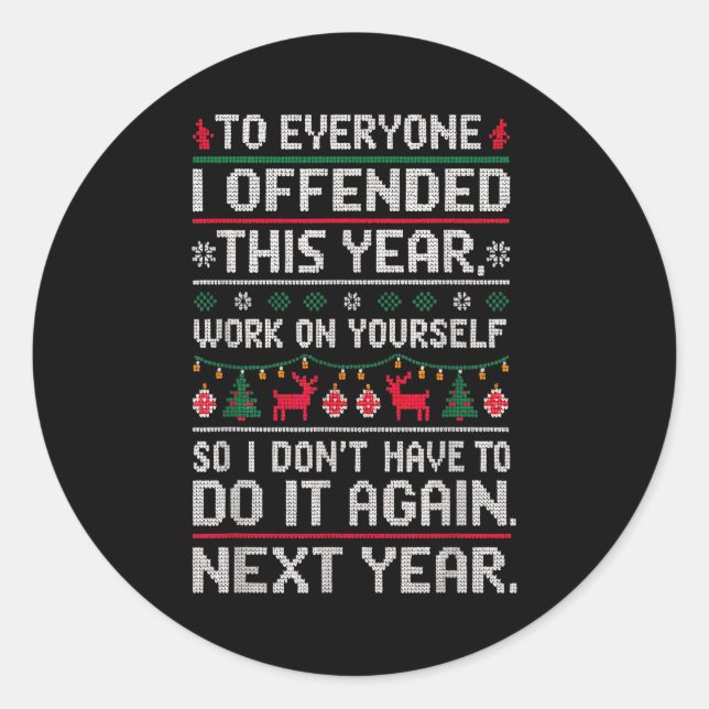 Funny Ugly Sweater To Everyone I Offended This Yea Classic Round Sticker (Front)