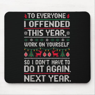 Funny Ugly Sweater To Everyone I Offended This Yea Mouse Mat