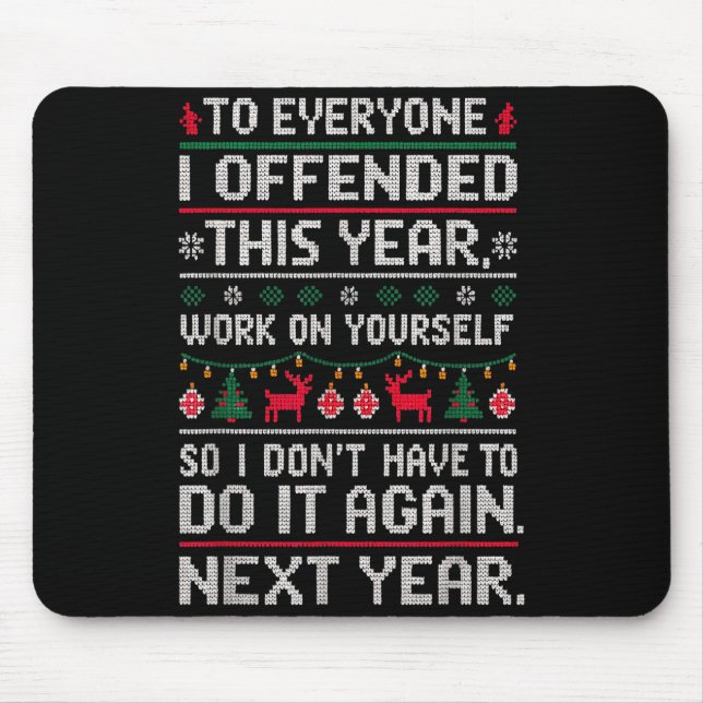 Funny Ugly Sweater To Everyone I Offended This Yea Mouse Mat (Front)