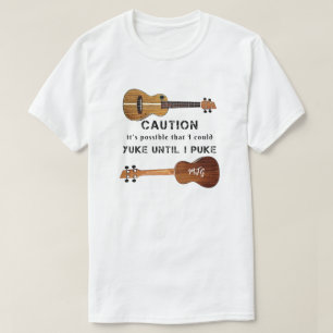 Funny Ukulele Caution Uke Until I Puke T-Shirt