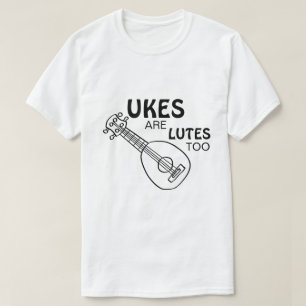 Funny Ukulele, "Ukes are Lutes too" T-Shirt