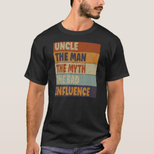 Funny Uncle Gift The Man Myth The Bad Influence Un T-Shirt