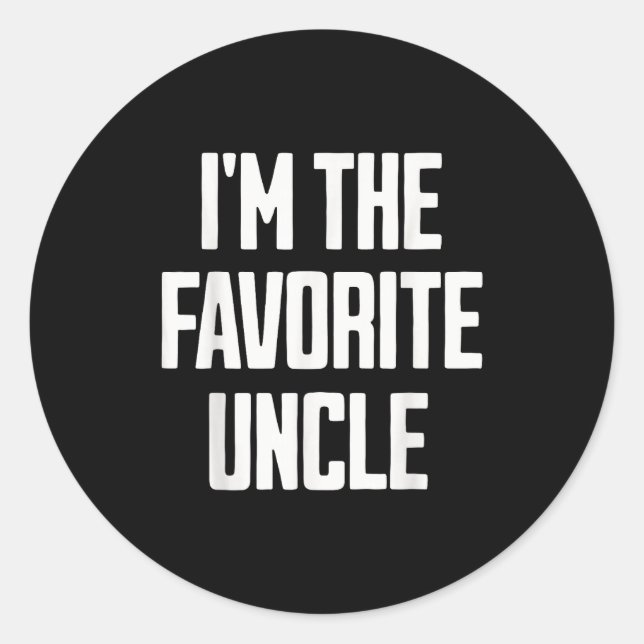Funny Uncle I'm The Favorite Uncle Funny Sarcastic Classic Round Sticker (Front)