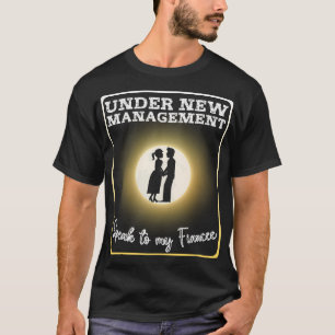 Funny Under New Management Speak To My Fiancee Eng T-Shirt