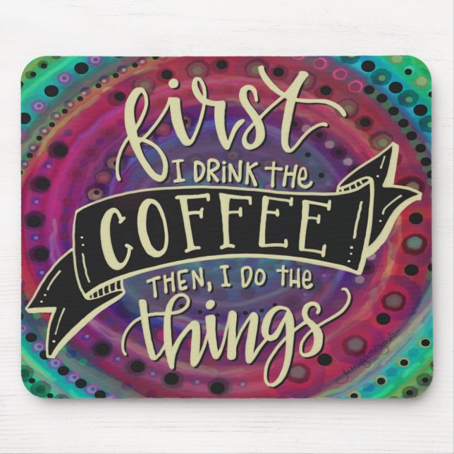 Funny Unique  First I Drink the Coffee Mouse Mat (Front)