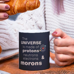 Funny Universe Protons Neutrons Electrons Morons Coffee Mug