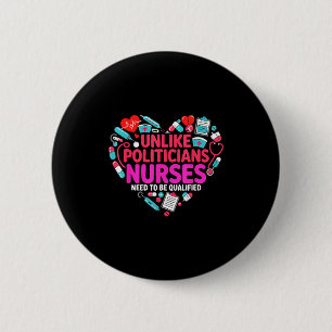 Funny Unlike Politicians Nurses Need Qualified 6 Cm Round Badge