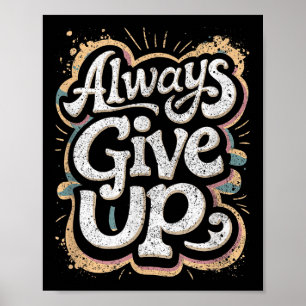 Funny Unmotivational Always Give Up Sarcastic Work Poster