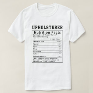 Funny Upholsterer Nutrition Facts Craftsman Gift T-Shirt
