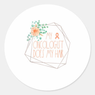 Funny Uterine Cancer s My Oncologist Does My Hair Classic Round Sticker