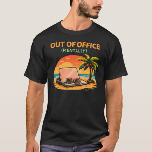 Funny Vacation Gift Out of Office Mentally Design T-Shirt