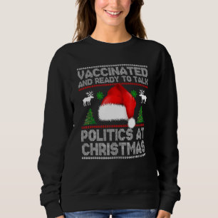 Funny Vaccinated And Ready To Talk Politics At Chr Sweatshirt