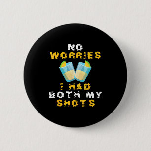 Funny vaccination i had both my shots 6 cm round badge