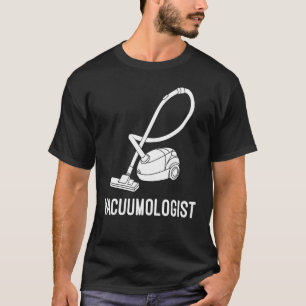 Funny Vacuumologist Vacuum Cleaner Gift Cool House T-Shirt