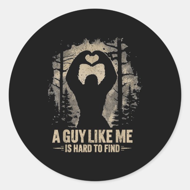 Funny Valentine Bigfoot Heart A Guy Like Me Is Har Classic Round Sticker (Front)