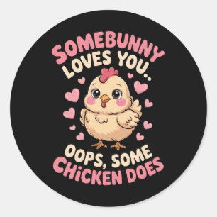 Funny Valentine Cute Chicken Somebunny Loves You O Classic Round Sticker