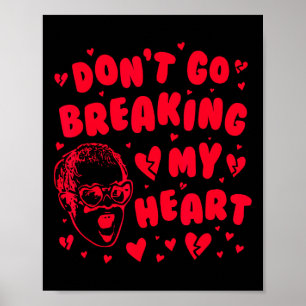 Funny Valentine Don't Go Breaking My Heart Uni Poster