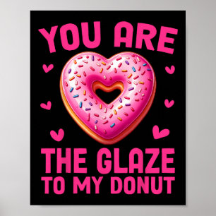 Funny Valentine Donut You Are The Glaze To My Donu Poster